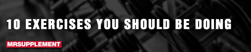 10 Exercises you should be doing 10 Exercises you should be doing