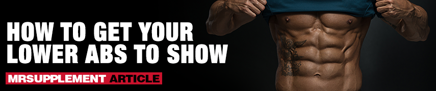 How To Get Your Lower Abs To Show - MrSupplement Article How To Get Your Lower Abs To Show - MrSupplement Article