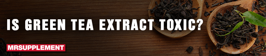 In Green Tea Extract Toxic In Green Tea Extract Toxic